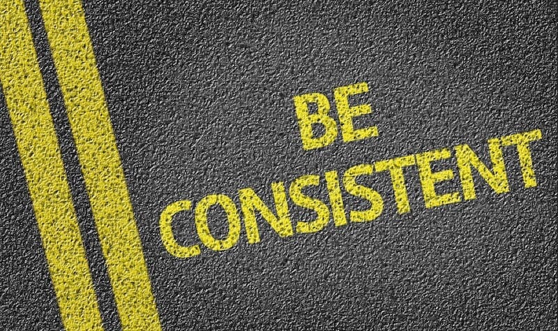Be Consistent