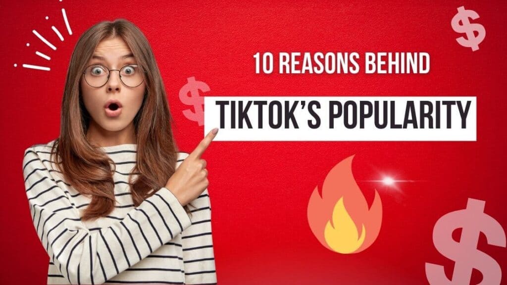 Top 10 Reasons For TikTok’s Popularity